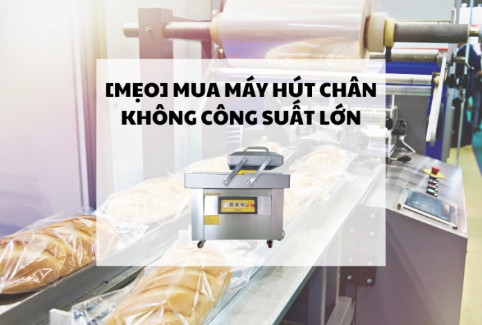[MẸO] Mua máy hút chân không công suất lớn
